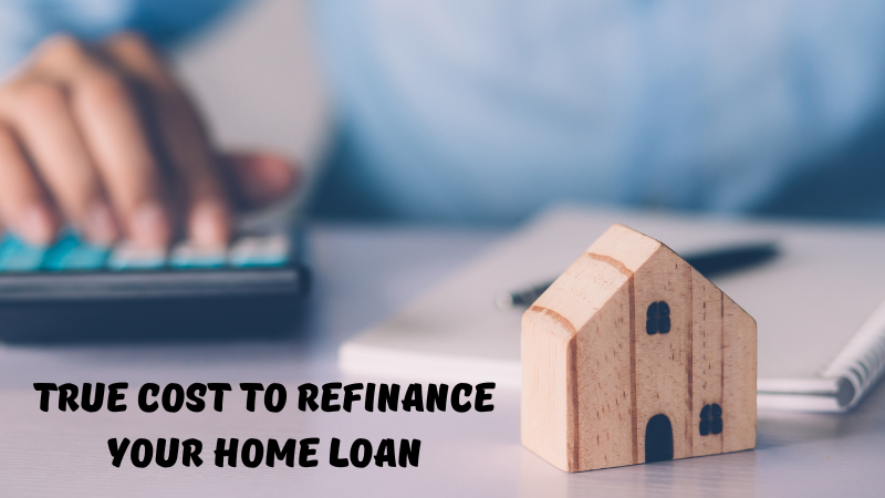 True Cost to Refinance Your Home Loan