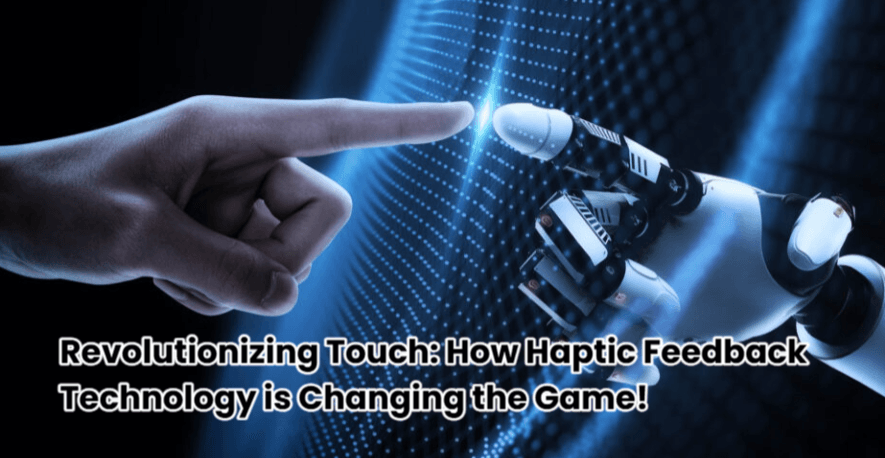 Revolutionizing Touch: How Haptic Feedback Technology is Changing the Game! 1 Haptic Feedback Technology