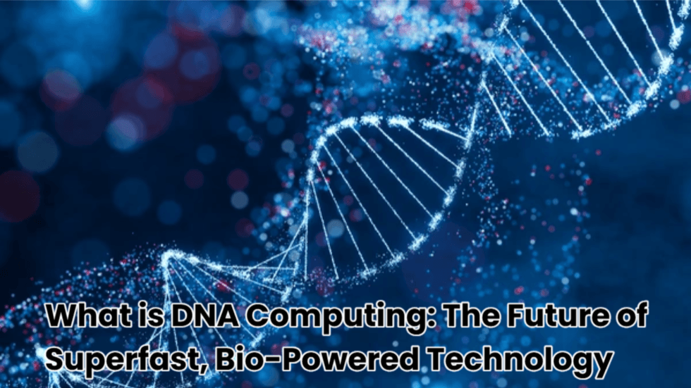 What is DNA Computing: The Future of Superfast, Bio-Powered Technology 1 DNA Computing