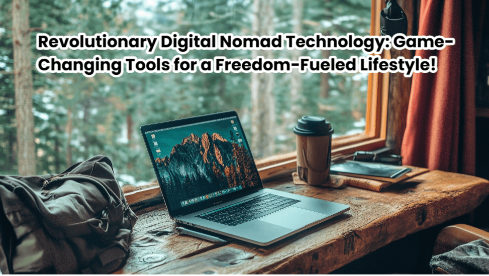 Revolutionary Digital Nomad Technology: Game-Changing Tools for a Freedom-Fueled Lifestyle! 1 Digital Nomad Technology