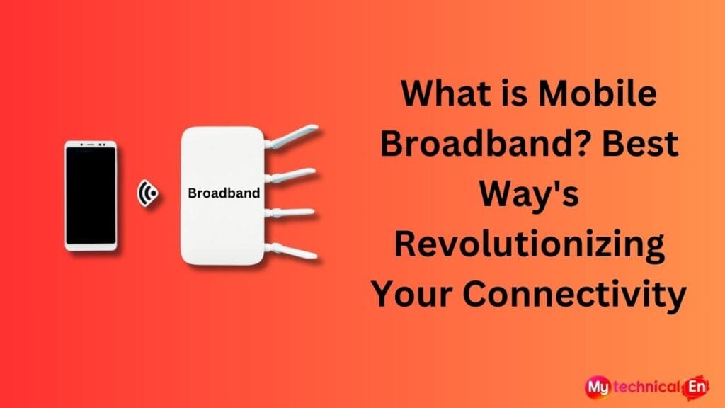 What is Mobile Broadband? Best Way's Revolutionizing Your Connectivity in 2025 1 Mobile Broadband